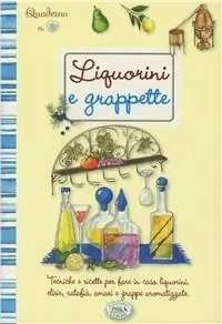 Liquorini e grappette. Quaderni di cucina Direttamente Dal Produttore
