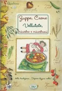 Zuppe, creme, vellutate. Quaderni di cucina Subito Disponibile
