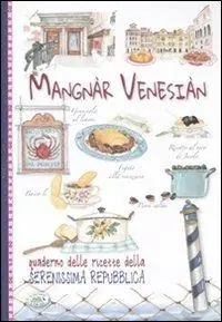 Reso Gratuito Mangnàr venesiàn. Quaderno delle ricette della Serenissima Repubblica