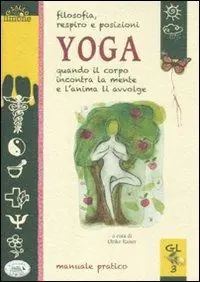 Filosofia, respiro e posizioni. Yoga. Quando il corpo incontra la mente e l‘anima li avvolge Consegna Rapida