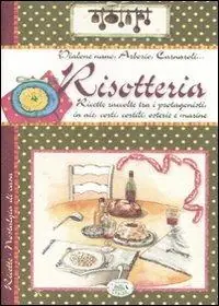 Spedito Oggi Risotteria. Ricette raccolte tra i protagonisti in aie, corti, cortili, osterie e marine