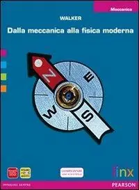 Dalla meccanica alla fisica moderna. Meccanica. Per le Scuole superiori. Con espansione online Ultimissimo Modello