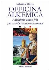 Officina alkemica. L‘alchimia come via per la felicità incondizionata Vendita Finale