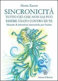 Prezzo Conveniente Sincronicità. Tutto ciò che non sai può essere usato contro di te. Manuale di attivazioni sincroniche per l‘anima
