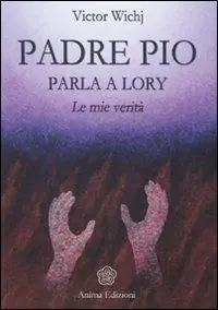 Must-Have Padre Pio parla a Lory. Le mie verità