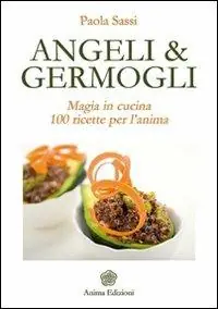 Esclusivo Angeli & germogli. Magia in cucina. 100 ricette per l‘anima