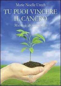 Spedito Oggi Tu puoi vincere il cancro. Manuale di auto-aiuto