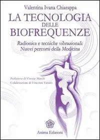 La tecnologia delle biofrequenze. Radionica e tecniche vibrazioniali nuovi percorsi della medicina Super Prezzo