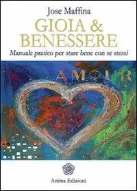 Nuova Collezione Gioia & benessere. Manuale pratico per stare bene con se stessi