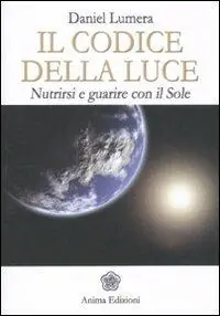 Compra Adesso Il codice della luce. Nutrirsi e guarire con il sole