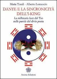 Dante e la sincronicità dell‘I-King. La millenaria luce del Tao nelle parole del divin poeta Occasione Imperdibile