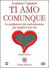 Ti amo comunque. Le meditazioni che trasformeranno per sempre la tua vita. Con CD Audio Prezzo Basso
