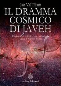 Non Perdere Il dramma cosmico di Javeh. Il primo libro delle «rivelazioni cosmiche»