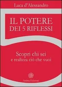 Super Prezzo Il potere dei 5 riflessi. Scopri chi sei e realizza ciò che vuoi
