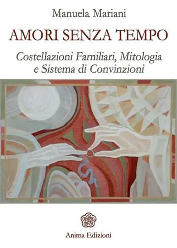 Amori senza tempo. Costellazioni familiari, mitologia e sistema di convizioni Vendita Finale