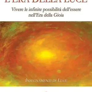 Scelto Dai Clienti L‘ era della luce. Vivere le infinite possibilità dell‘essere nell‘era della gioia