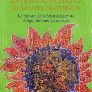 Dizionario di salute naturale. Le risposte della scienza igienista. A ogni sintomo un rimedio Professionale