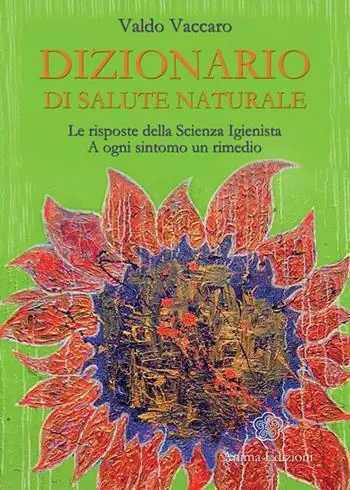 Dizionario di salute naturale. Le risposte della scienza igienista. A ogni sintomo un rimedio Professionale