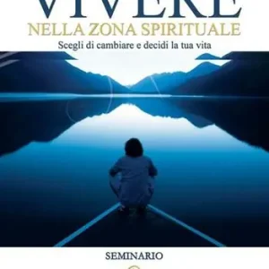 Vivere nella zona spirituale. Scegli di cambiare e decidi la tua vita. Con DVD Miglior Prezzo