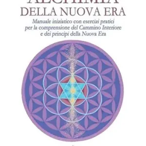 Alchimia della nuova era. Manuale iniziatico con esercizi pratici per la comprensione del cammino interiore e dei principi della nuova era Occasione Imperdibile