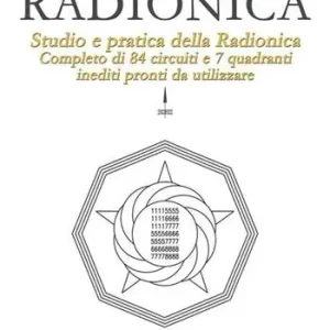 Novità Radionica. Studio e pratica della radionica. Completo di 84 circuiti e 7 quadranti inediti pronti da utilizzare