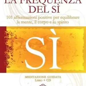 A Buon Prezzo La frequenza del sì. 101 affermazioni positive per equilibrare la mente, il corpo e lo spirito. Con CD Audio