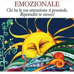 Non Perdere Pronto soccorso emozionale. Chi ha la tua attenzione ti possiede. Riprenditi te stesso!