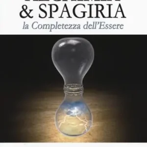 Alchimia & spagiria. La completezza dell‘essere Popolare