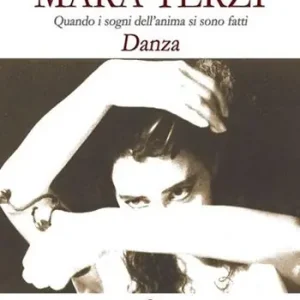 Esclusivo Mara Terzi. Quando i sogni dell‘anima si sono fatti danza