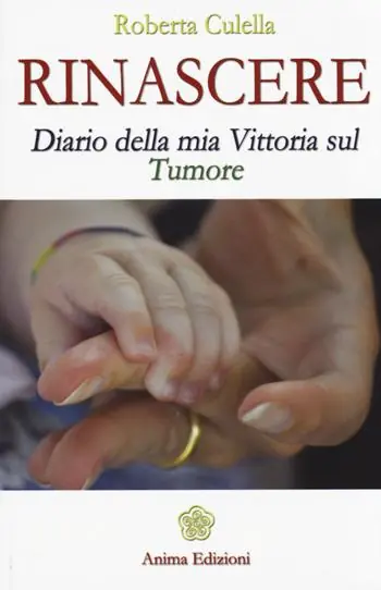 Rinascere. Diario della mia vittoria sul tumore Non Perdere