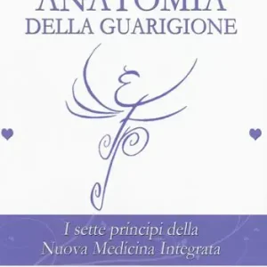 Compra Oggi Stesso Anatomia della guarigione. I sette principi della nuova medicina integrata