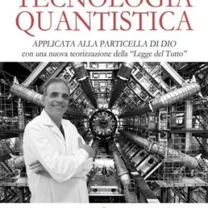 Tecnologia quantistica applicata alla particella di Dio. Con una nuova teorizzazione della «Legge del tutto» Quantità Limitata