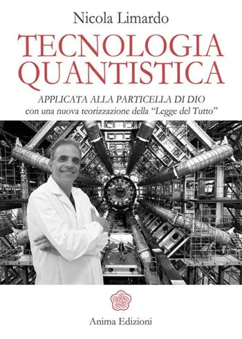 Tecnologia quantistica applicata alla particella di Dio. Con una nuova teorizzazione della «Legge del tutto» Quantità Limitata
