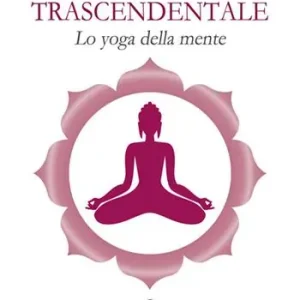Ordina Subito Meditazione trascendentale. Lo yoga della mente