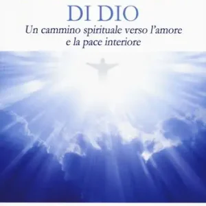 Il linguaggio di Dio. Un cammino spirituale verso l‘amore e la pace interiore Nuovo Arrivo