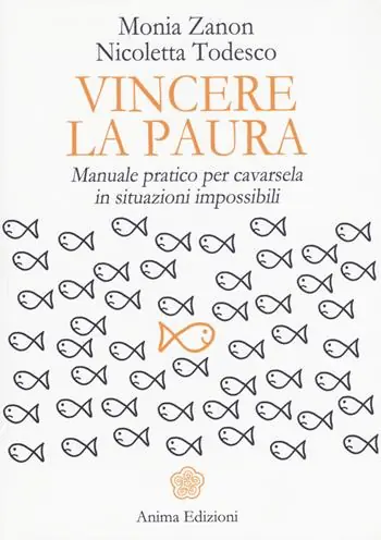 Spedito Oggi Vincere la paura. Manuale pratico per cavarsela in situazioni impossibili
