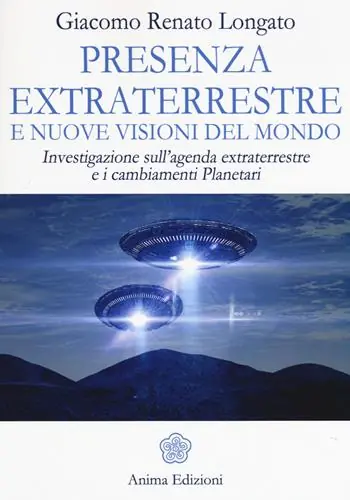 Presenza extraterrestre e nuove visioni del mondo. Investigazione sull‘agenda extraterrestre e cambiamenti planetari Nuovo Arrivo