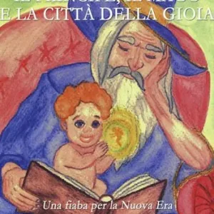 Il principe, il mago e la città della gioia. Una fiaba per la nuova era Bestseller