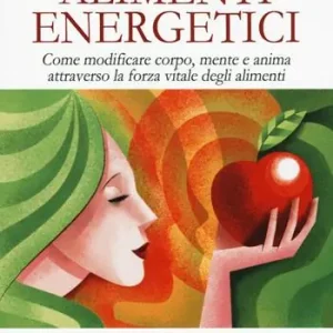 Acquista Ora Alimenti energetici. Come modificare corpo, mente e anima attraverso la forza vitale degli alimenti