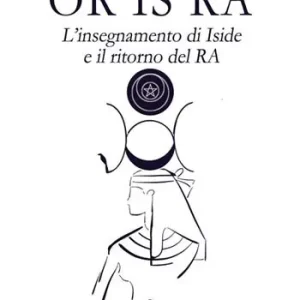 Or Is Ra. L‘insegnamento di Iside e il ritorno del Ra Promozione