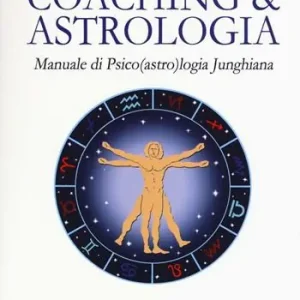 Coaching & astrologia. Manuale di psico(astro)logia junghiana Novità
