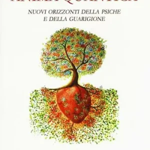 Anima quantica. Nuovi orizzonti della psiche e della guarigione Offerta Limitata