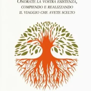 Offerta Lampo Il libro della vita. Onorate la vostra esistenza, compiendo e realizzando il viaggio che avete scelto