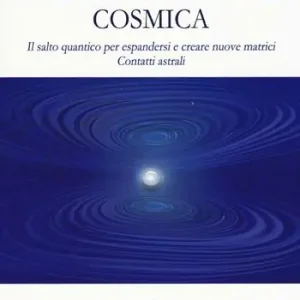 Occasione Imperdibile Interconnessione cosmica. Il salto quantico per espandersi e creare nuove matrici. Contatti astrali