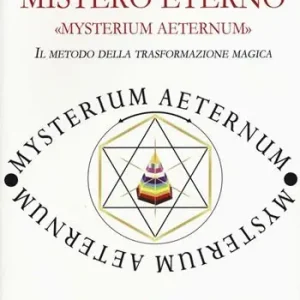 Ultimissimo Modello Mistero eterno. Mysterium aeternum. Il metodo della trasformazione magica