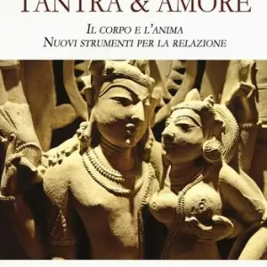 Offerta Speciale Tantra & amore. Il corpo e l‘anima. Nuovi strumenti per la relazione