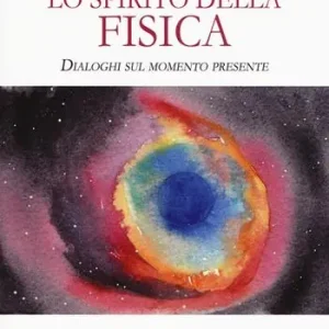 Lo spirito della fisica. Dialoghi sul momento presente Scelto Dai Clienti