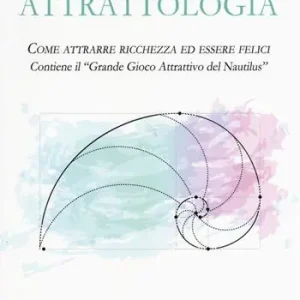 Occasione Attrattologia. Come attrarre ricchezza ed essere felici. Contiene il «Grande gioco attrattivo del Nautilus»