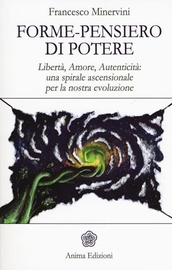 A Buon Prezzo Forme-pensiero di potere. Libertà, amore, autenticità una spirale ascensionale per la nostra evoluzione