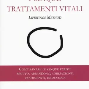 Ultima Occasione I cinque trattamenti vitali. Lifewings method. Come sanare le cinque ferite rifiuto, abbandono, umiliazione, tradimento, ingiustizia